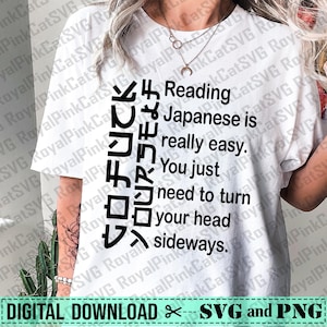 May include: White t-shirt with black text that reads "GO FUCK YOURSELF" in Japanese characters and English. Below, the text continues, "Reading Japanese is really easy. You just need to turn your head sideways."