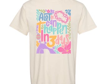 A Lot Can Happen in 3 Days Tee, Easter Tee, Easter Comfort Color Tee, Just 3 Days Easter Tee, A Lot Can Happen in 3 Days Easter Tee