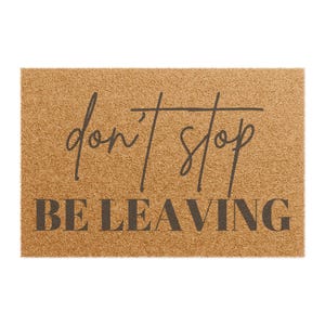 Humorous Doormat - &#39;Don&#39;t Stop Be Leaving&#39; - Cozy Home Decor, Gift for Friends, Housewarming Presents, Funny Welcome Mat, Unique Entryway
