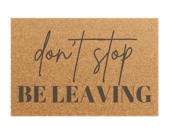 Humorous Doormat - 'Don't Stop Be Leaving' - Cozy Home Decor, Gift for Friends, Housewarming Presents, Funny Welcome Mat, Unique Entryway