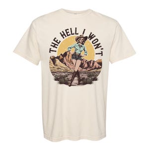 The Hell I Won&#39;t Shirt, The Hell I Won&#39;t Comfort Color Shirt, The Hell I Won&#39;t T-Shirt, Western Graphic Tee, Western Comfort Color Tee