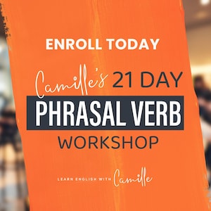 May include: Orange and gray graphic with the text "Enroll Today" and "Camille's 21 Day Phrasal Verb Workshop". The text "Learn English with Camille" is also included.