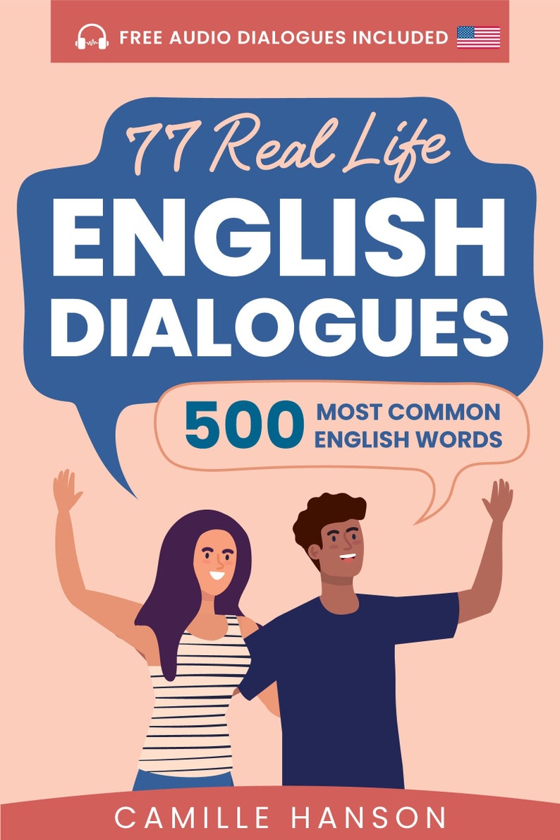 May include: A book cover with a blue speech bubble that says "77 Real Life ENGLISH DIALOGUES 500 MOST COMMON ENGLISH WORDS". The cover features a cartoon illustration of a man and woman smiling and waving. The book cover is pink with a red banner at the bottom that says "CAMILLE HANSON".