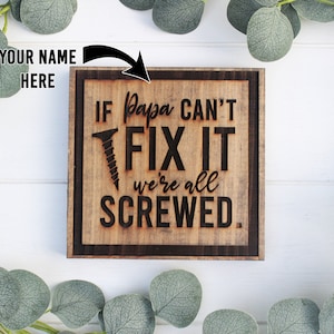 If Papa Can&#39;t Fix It We&#39;re All Screwed Fathers Day Gift Stained Wooden Sign Rustic Farmhouse Laser Engraved Personalized Custom Grandpa Name