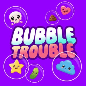 May include: A purple graphic with the words "BUBBLE TROUBLE" in white, pink, and teal. The image features cartoon bubbles with a skull, heart, star, cloud, pickle, and poop emoji. The overall theme is playful and fun.