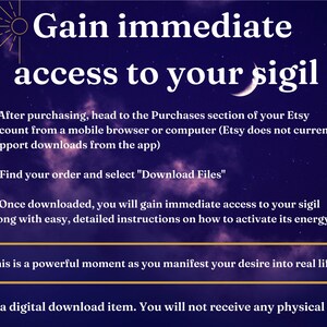 May include: A digital download graphic with a purple starry night background and text that reads "Gain immediate access to your sigil". The text explains how to download the digital file after purchasing from Etsy.