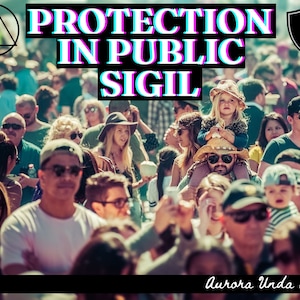 May include: A sigil for protection in public, featuring a triangle, a shield, and the text "Protection in Public Sigil". The sigil is superimposed over a photo of a large crowd of people.