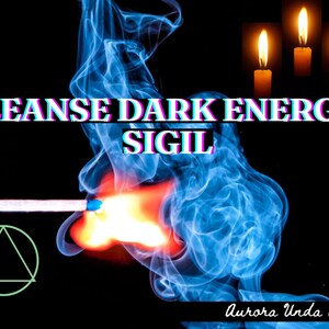 May include: A blue and red flame with smoke rising from a lit match. The text "CLEANSE DARK ENERGY SIGIL" is written in pink and blue letters. A green triangle with a circle around it is in the lower left corner. The text "Aurora Urda Sigils" is in the lower right corner.