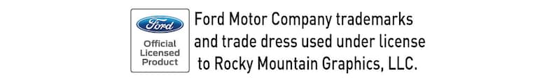 May include: The image displays the Ford logo and text indicating that Ford Motor Company trademarks and trade dress are used under license to Rocky Mountain Graphics, LLC. The Ford logo is in a white rectangle.