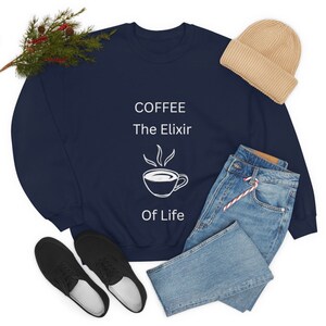 Coffee ,The Elixir Of Life, Humorous Sweatshirt