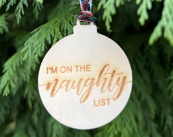 I'm on the Naughty List | Laser Etched Christmas Tree Ornament