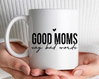 Funny Coffee Mug: Good Moms Say Bad Words - Ceramic Cup for Mothers
