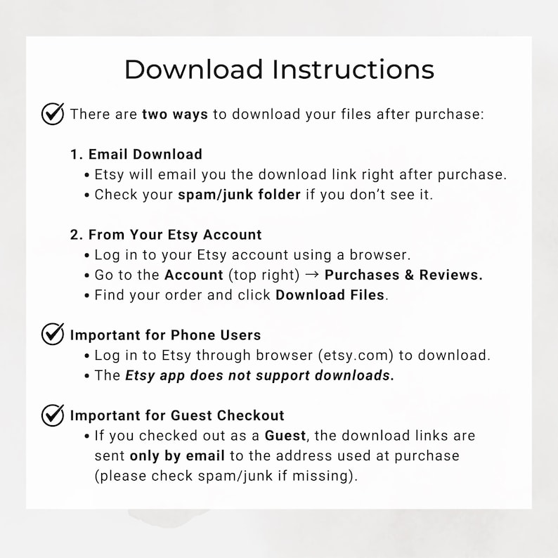 May include: A white paper with the title "Download Instructions" and bullet points detailing how to download files after purchase. Instructions include email download and downloading from your Etsy account. Additional notes for phone users and guest checkout.