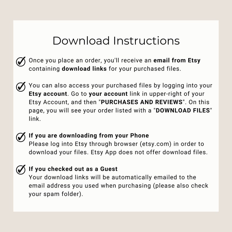 May include: A white background with a checklist of instructions on how to download digital files purchased from Etsy. The instructions include downloading from a computer, downloading from a phone, and downloading as a guest.