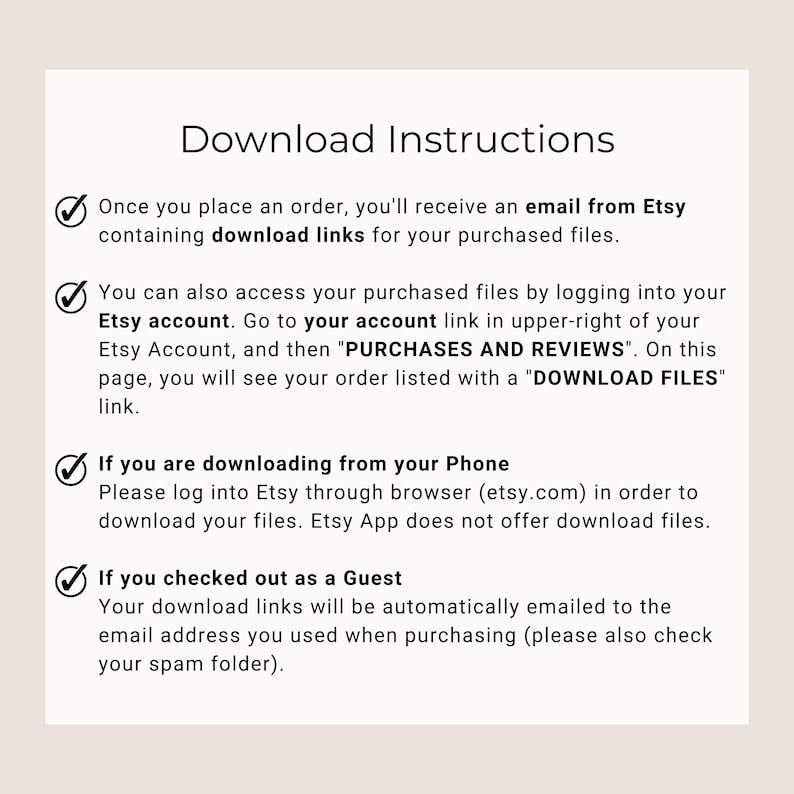 Pu&ograve; includere: Uno sfondo bianco con un elenco di controllo di istruzioni per scaricare file digitali acquistati su Etsy. Le istruzioni includono come scaricare i file dopo l'acquisto come ospite, tramite l'app Etsy o accedendo al tuo account Etsy.