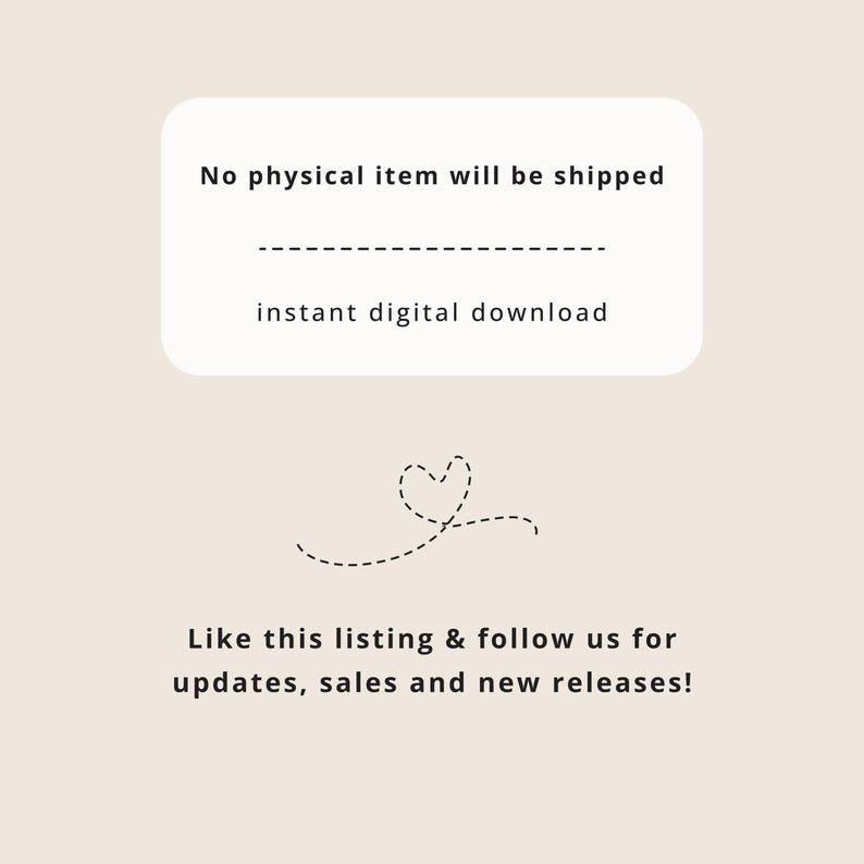 May include: A digital download announcement on a beige background. The text reads "No physical item will be shipped" and "instant digital download". Below, a dotted line heart and the text "Like this listing & follow us for updates, sales and new releases!"