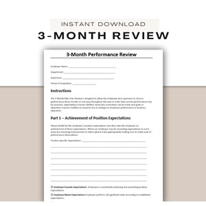 May include: A black and white printable 3-month performance review template. The document includes sections for employee name, department, supervisor, period of evaluation, instructions, and achievement of position expectations. The document also includes a section for position-specific expectations and a checklist for employee performance.