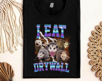 Funny Meme T-Shirt, I EAT DRYWALL Shirt, Funny Opossum Tee, Hilarious Joke Sweatshirt, Humorous Graphic Sweater, Sarcastic Meme Shirts