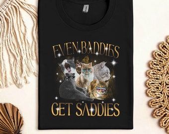 Shirt - Funny Cat Even Baddies Get Saddies Shirt, Cat Meme Shirt Weirdcore Tee, That Go Hard Mental Health Shirt, Anxiety Depression ADHD