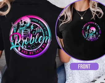 I Asked Myself If I Was The Problem And We Said No T-Shirt, Sarcasm Shirt, Funny Saying Tshirt, Tie Dye Skeleton Shirt, Snarky Shirt