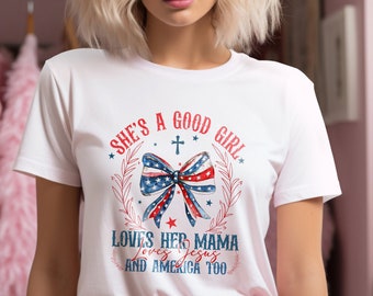 She's A Good Girl Loves Her Mama Loves Jesus And America Too Shirt, Coquette 4th Of July Tshirt, American girl Shirts, Jesus Tee