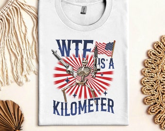 Retro WTF is A Kilometer Funny T-shirt, July 4th Skeleton Funny