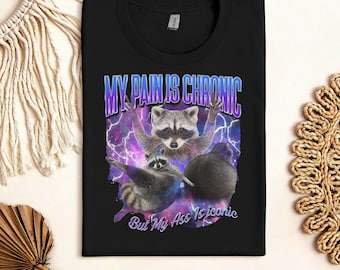 My Pain Is Chronic Vintage Bootleg Tshirt, Funny Racoon Shirt, 90s Retro Racoon Tee, Racoon Meme Shirt