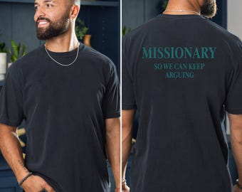 Missionary So We Can Keep Arguing Tee, Funny T-Shirt For Men Women, Unisex Cotton Tee for Gift, Casual Outfit, Funny Saying T-Shirt