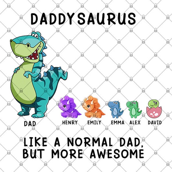 Personalized Daddysaurus Like A Normal Dad But More Awesome Png, Father's Day Png, Dad Life Png, Dinosaur Dad and Kids Png, Custom Name Png