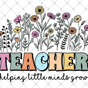 Teacher Helping Little Minds Grow Png, Wildflower Teacher Png, Teacher Appreciation Png, Floral Teacher Png, Teacher Life Png