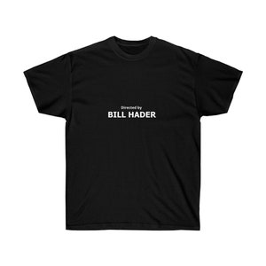 Directed by Bill Hader- Unisex Tshirt