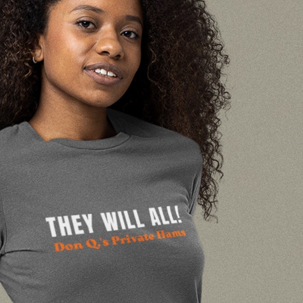 They Will All! Shirt, Don Q.s Private Hams Series Shirt, Brand Names, Funny Unisex Tee, Nonsense Gifts, Absurd Silliness
