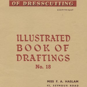 May include: A vintage book cover with the title "The Haslam System of Dresscutting Illustrated Book of Draftings No. 18". The cover is beige with red text and a red border.