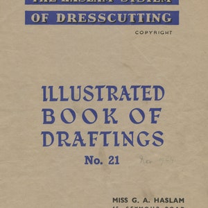 Pode incluir: Uma capa de livro bege com texto azul que diz "The Haslam System of Dress Cutting Copyright Illustrated Book of Draftings No. 21 Nov 1944 Miss G. A. Haslam 45, Seymour Road Bolton, Lancs. Telephone: Bolton 3268".