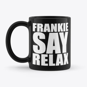 Frankie Say Relax Retro Frankie Goes To Hollywood 80&#39;s Pop Novelty Gift Black 11oz Coffee Tea Mug