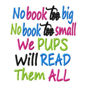 Op de afbeelding: Kleurrijke tekst op een witte achtergrond luidt: "No book too big No book too small We pups will read them all".