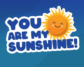 You Are My Sunshine Sticker  - Positive Quote Vinyl Die Cut Stickers, Motivational Sticker, Laptop Decal, Water Resistant Stickers