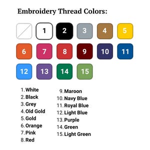 May include: A color chart titled "Embroidery Thread Colors" displays 15 numbered color swatches. The colors include white, black, grey, old gold, gold, orange, pink, red, maroon, navy blue, royal blue, light blue, purple, green, and light green.