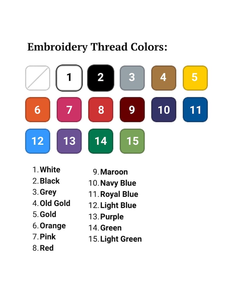 May include: A color chart titled "Embroidery Thread Colors" displays 15 numbered color swatches. The colors include white, black, grey, old gold, gold, orange, pink, red, maroon, navy blue, royal blue, light blue, purple, green, and light green.