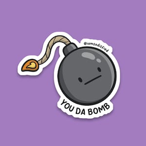 You Da Bomb Sticker | Laminated Matte Vinyl Sticker | Cute Sticker