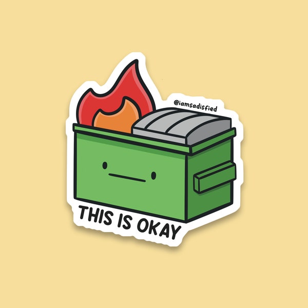 This Is Okay Dumpster Fire Sticker | Laminated Matte Vinyl Sticker | Cute Sticker