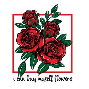 I can buy myself flowers svg , inspirational svg , Flowers Svg ,  Valentines Day Svg , Valentine quote svg