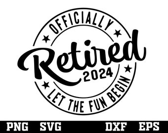 Officially Retired 2024 Let The Fun Begin svg , officially retired svg , funny retired shirt