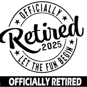 Officially Retired 2025 Let The Fun Begin svg , officially retired svg , funny retired shirt