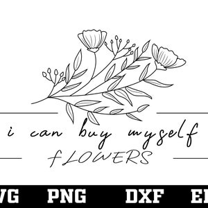 I Can Buy Myself Flowers SVG - Inspirational Valentine Quote (Digital Files)