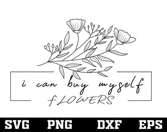 I Can Buy Myself Flowers SVG - Inspirational Valentine Quote (Digital Files)