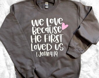 Valentine's Sweatshirt 1 John 4:19 Unique Design (Design 7)