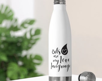 Oils Are My Love Language -Insulated Water Bottle (20oz), Eco-friendly Hot Cold Thermos Bottle for Essential Oils Lover, Stainless Steel