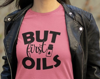 But First Oil- Unisex Jersey Short Sleeve Tee, Essential Oils Lover Shirt, Aromatherapy Clothing, Organic Oils Lovers Graphic Tee