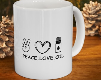 Peace, Love, Oils- Ceramic Mug 11oz, Essential Oils Lover Mug, Self Love Positive Coffe Mug, Aromatherapy, Gift for Organic Oils Lovers